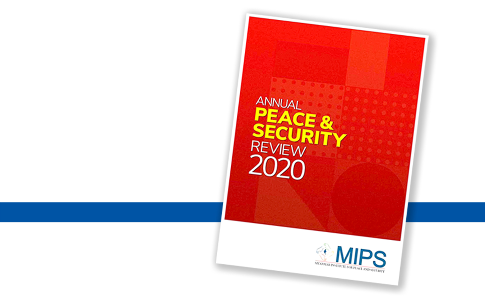 Annual Peace & Security Review 2020 နှစ်စဉ် ငြိမ်းချမ်းရေးနှင့် လုံခြုံရေး သုံးသပ်ချက် - ၂၀၂၀ (အစီရင်ခံစာမိတ်ဆက်)